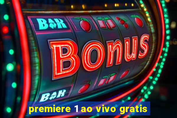 premiere 1 ao vivo gratis